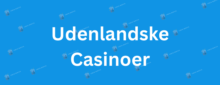 Casinoer Uden Dansk Licens En Guide til Udenlandske Casinoer
